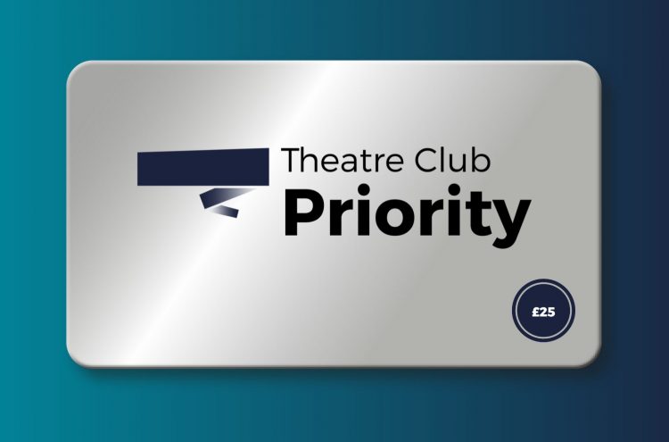Theatre Club Priority - £25