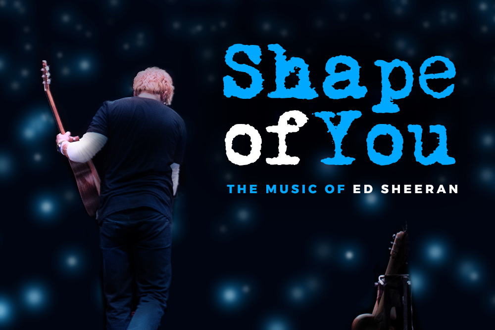 Shape Of You &#8211; The Music Of Ed Sheeran